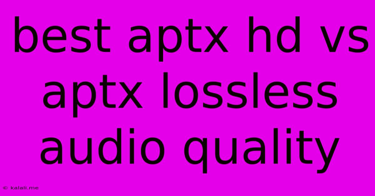 Best Aptx Hd Vs Aptx Lossless Audio Quality