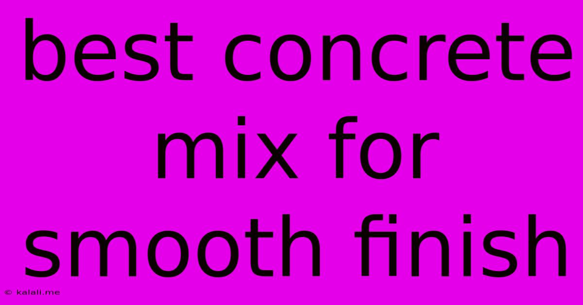 Best Concrete Mix For Smooth Finish
