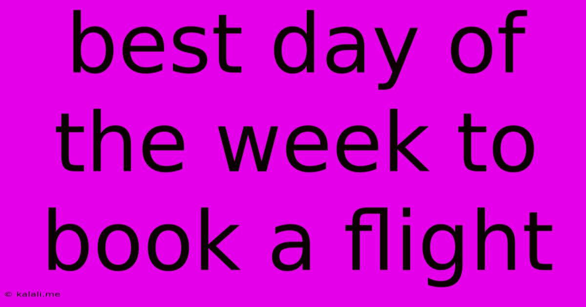 Best Day Of The Week To Book A Flight