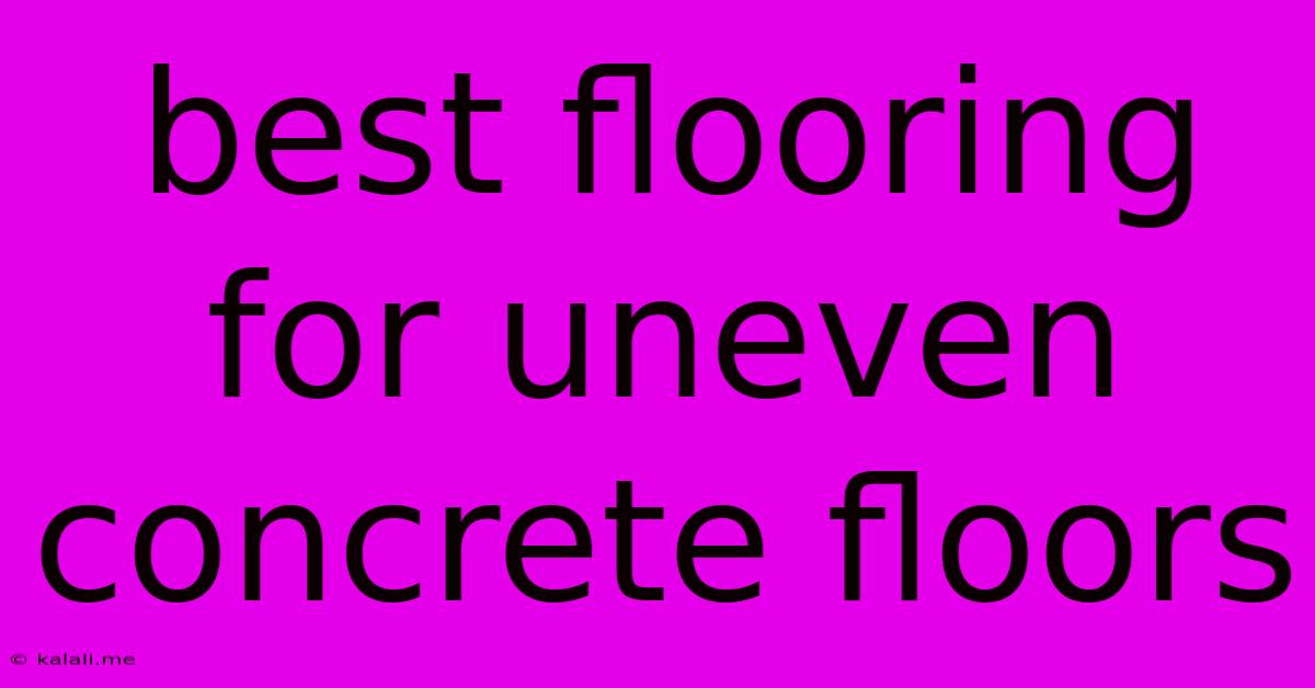 Best Flooring For Uneven Concrete Floors