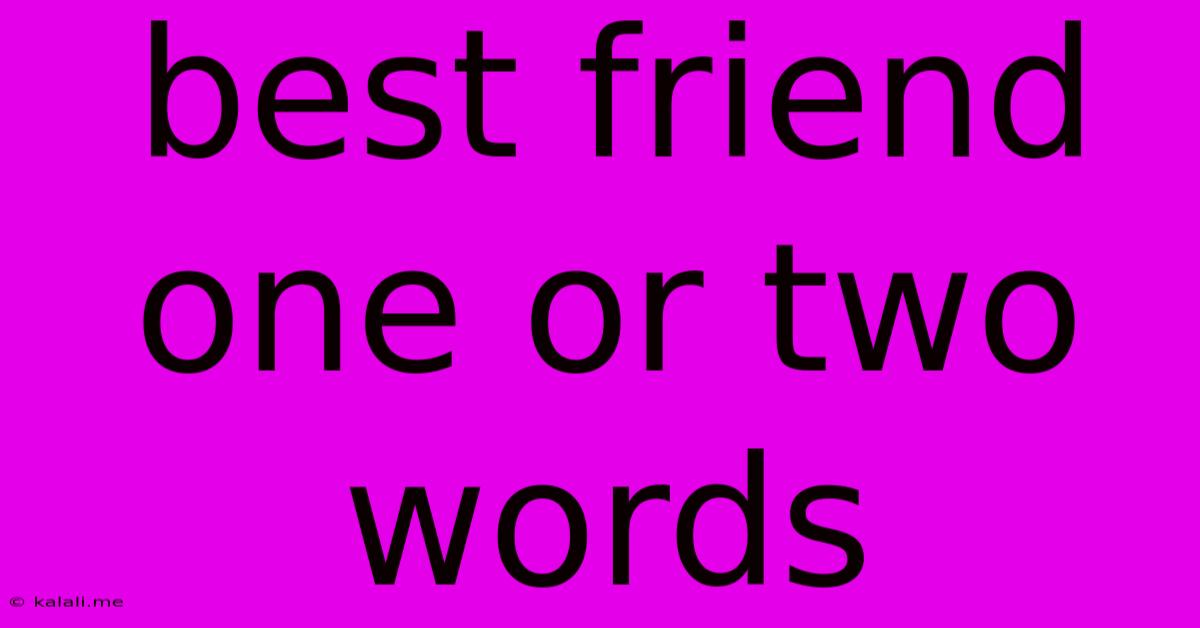 Best Friend One Or Two Words