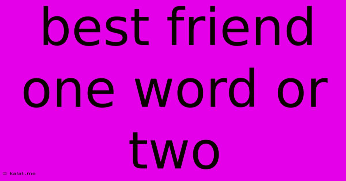 Best Friend One Word Or Two