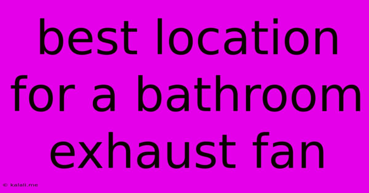 Best Location For A Bathroom Exhaust Fan
