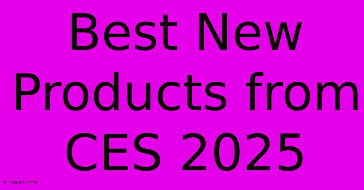 Best New Products From CES 2025