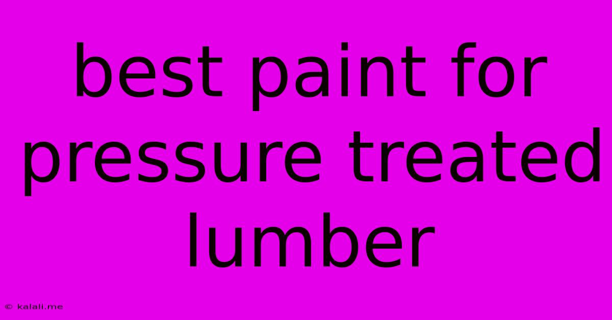 Best Paint For Pressure Treated Lumber