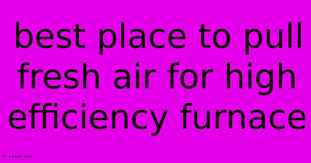 Best Place To Pull Fresh Air For High Efficiency Furnace