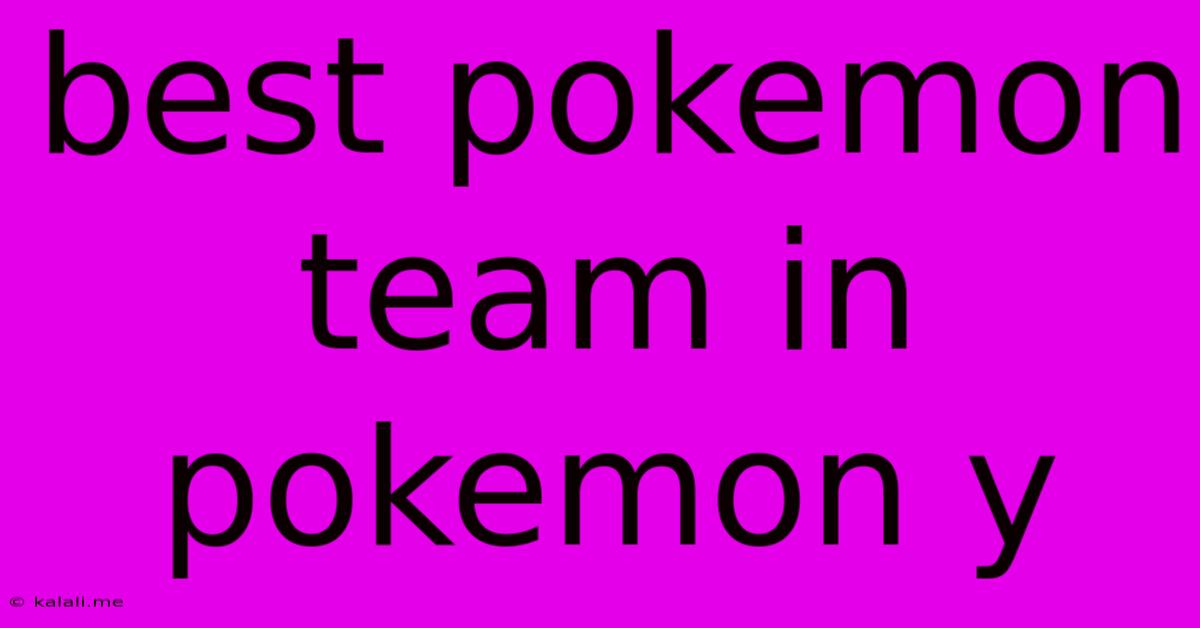 Best Pokemon Team In Pokemon Y