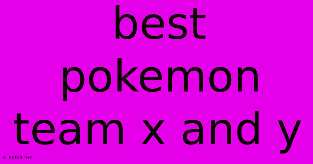 Best Pokemon Team X And Y