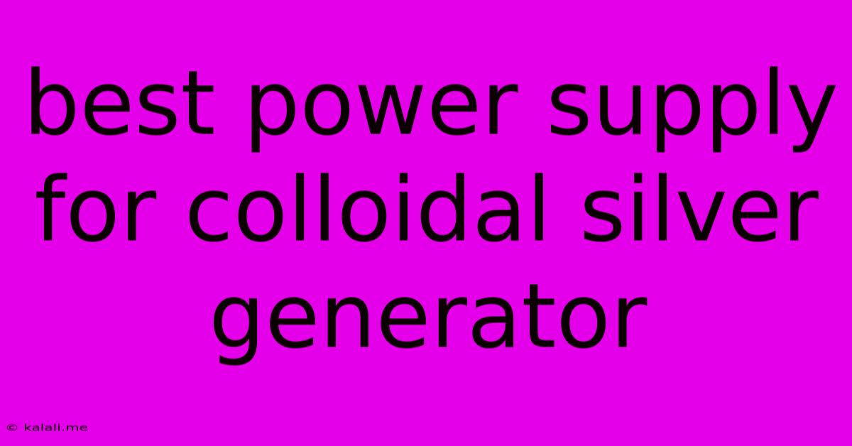 Best Power Supply For Colloidal Silver Generator