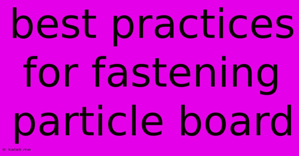Best Practices For Fastening Particle Board