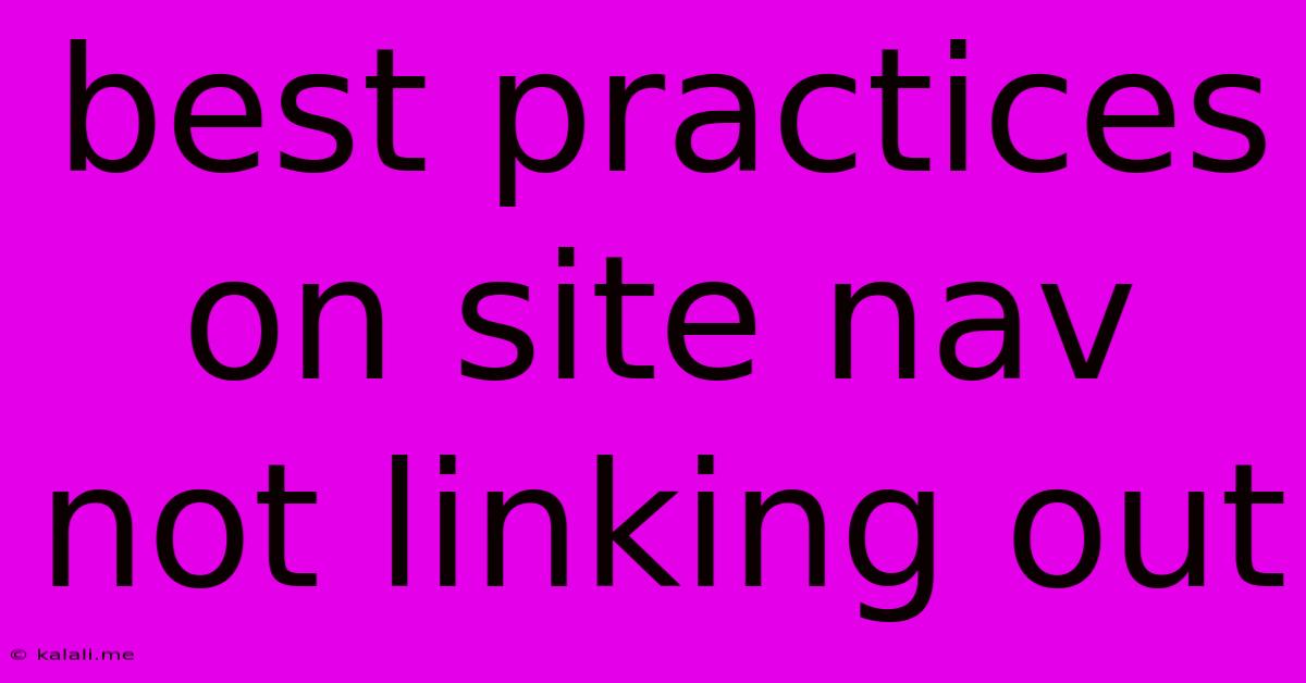 Best Practices On Site Nav Not Linking Out