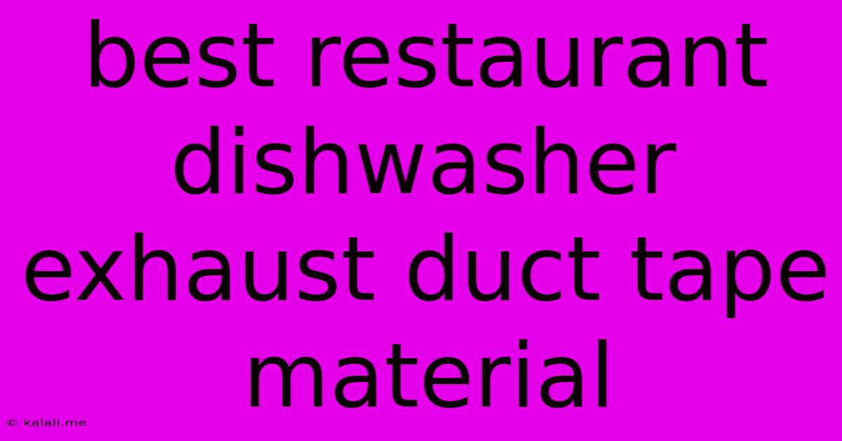 Best Restaurant Dishwasher Exhaust Duct Tape Material