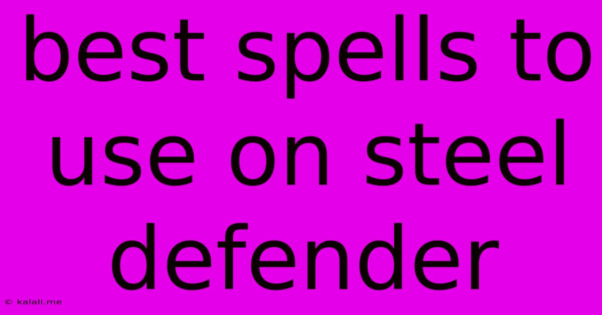 Best Spells To Use On Steel Defender