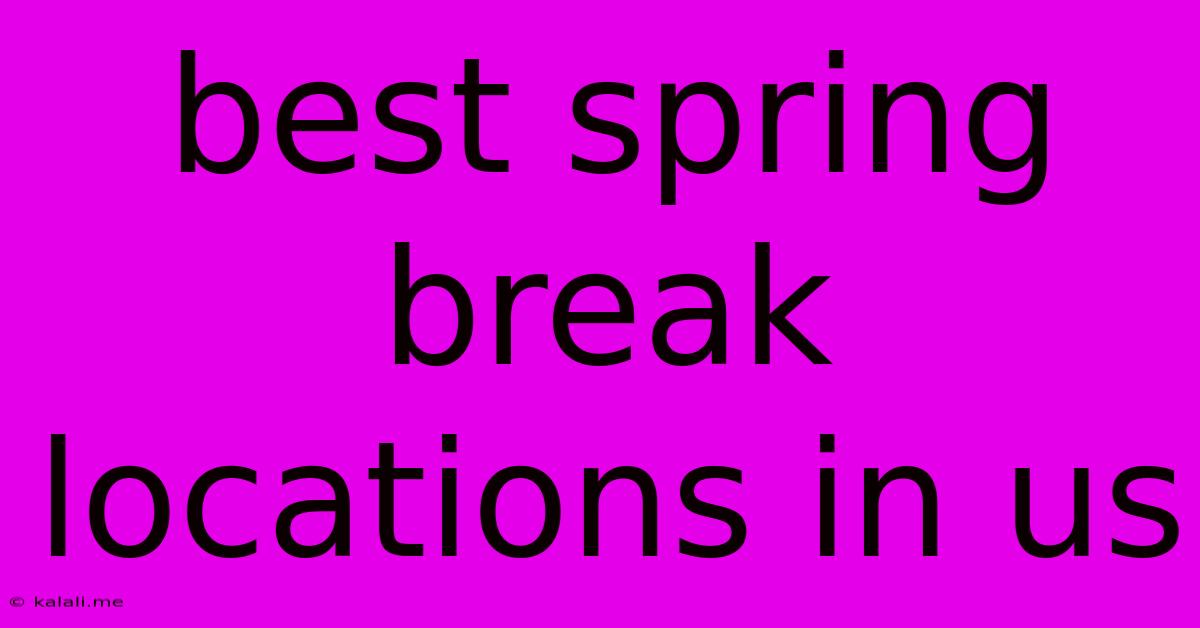 Best Spring Break Locations In Us