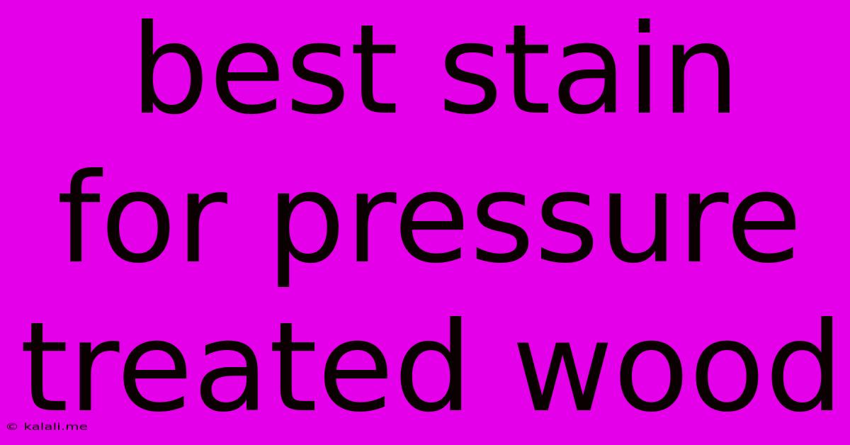 Best Stain For Pressure Treated Wood