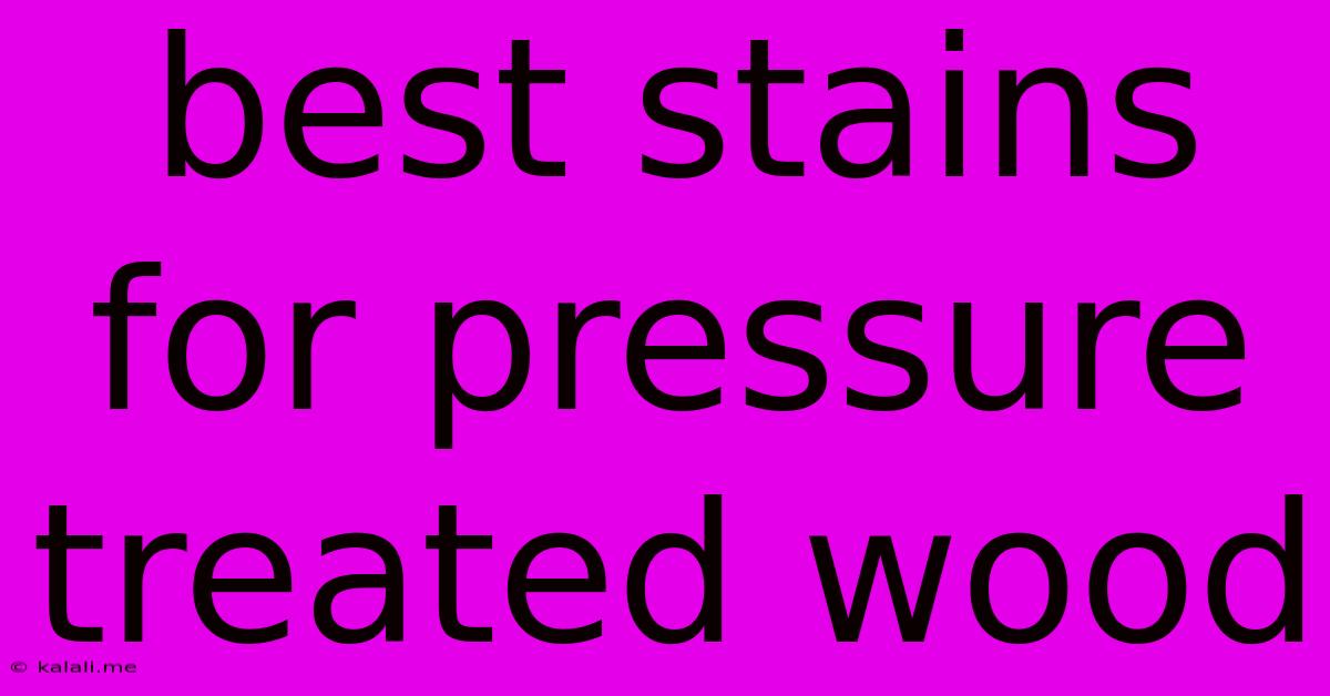Best Stains For Pressure Treated Wood