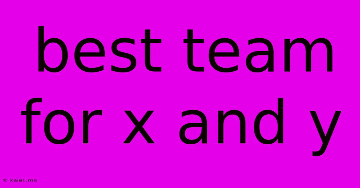 Best Team For X And Y