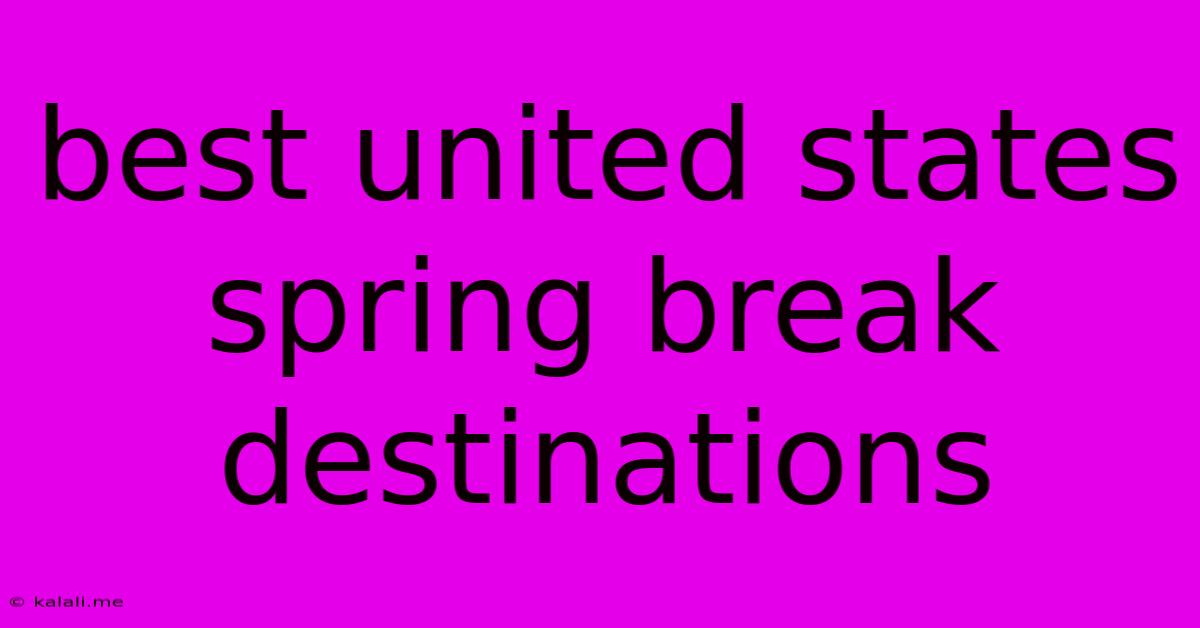 Best United States Spring Break Destinations