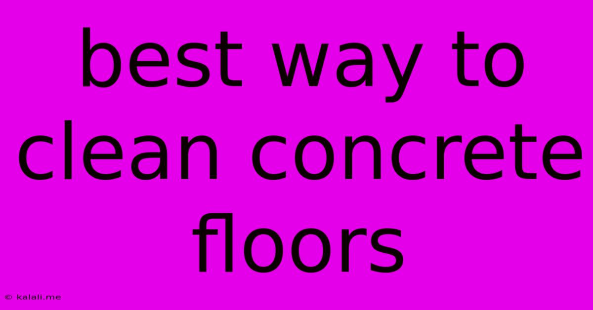 Best Way To Clean Concrete Floors