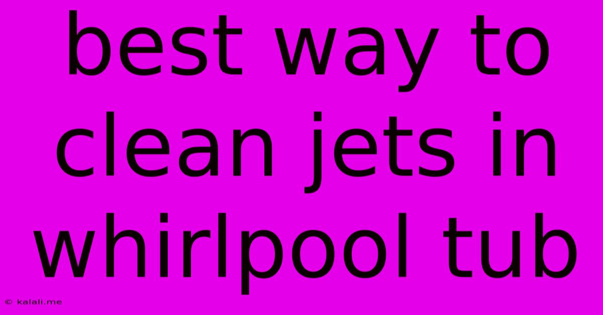 Best Way To Clean Jets In Whirlpool Tub