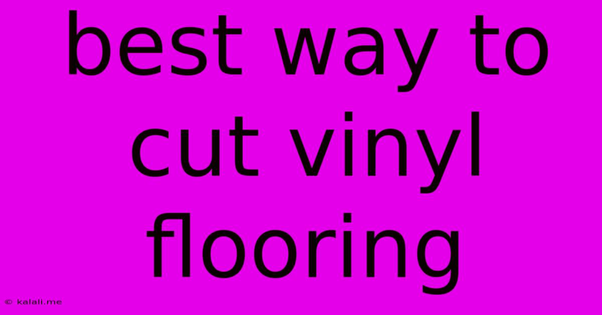 Best Way To Cut Vinyl Flooring