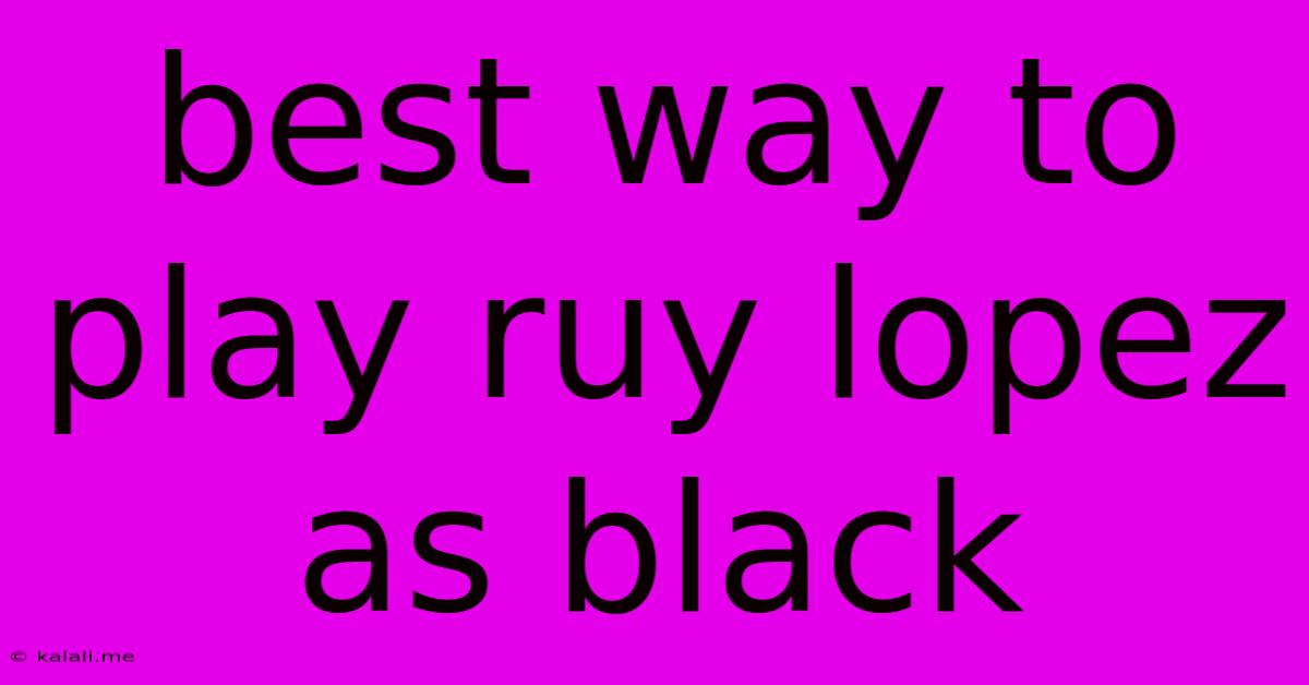 Best Way To Play Ruy Lopez As Black