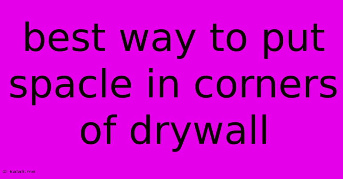 Best Way To Put Spacle In Corners Of Drywall