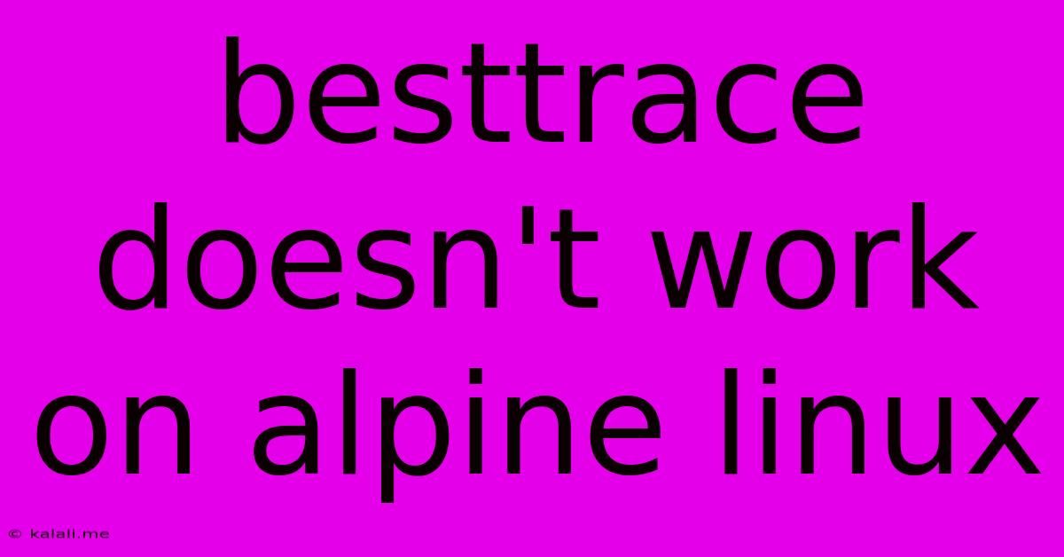 Besttrace Doesn't Work On Alpine Linux