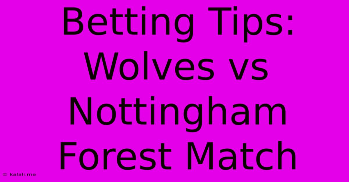 Betting Tips: Wolves Vs Nottingham Forest Match