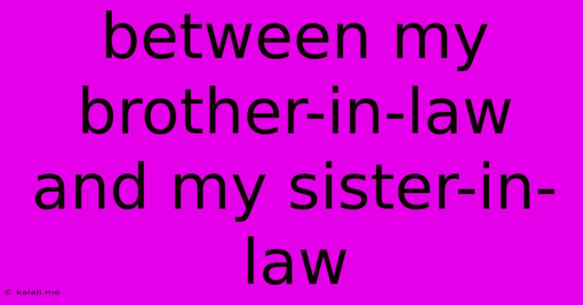 Between My Brother-in-law And My Sister-in-law