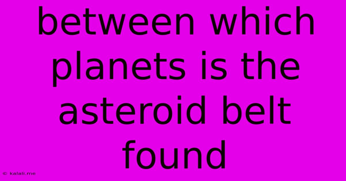 Between Which Planets Is The Asteroid Belt Found