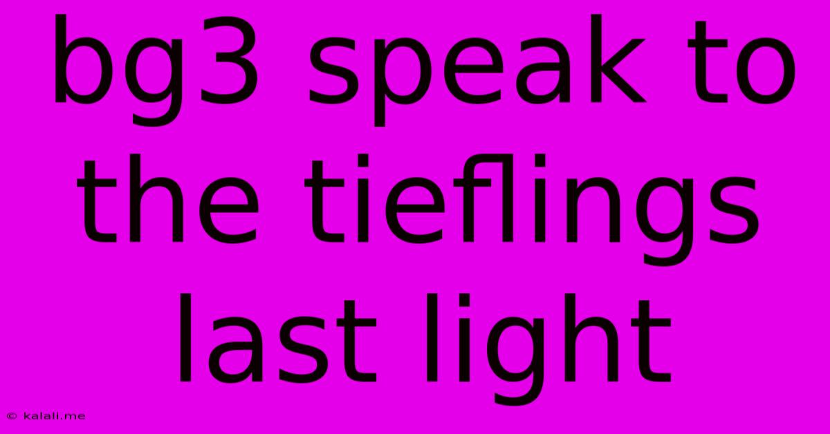 Bg3 Speak To The Tieflings Last Light
