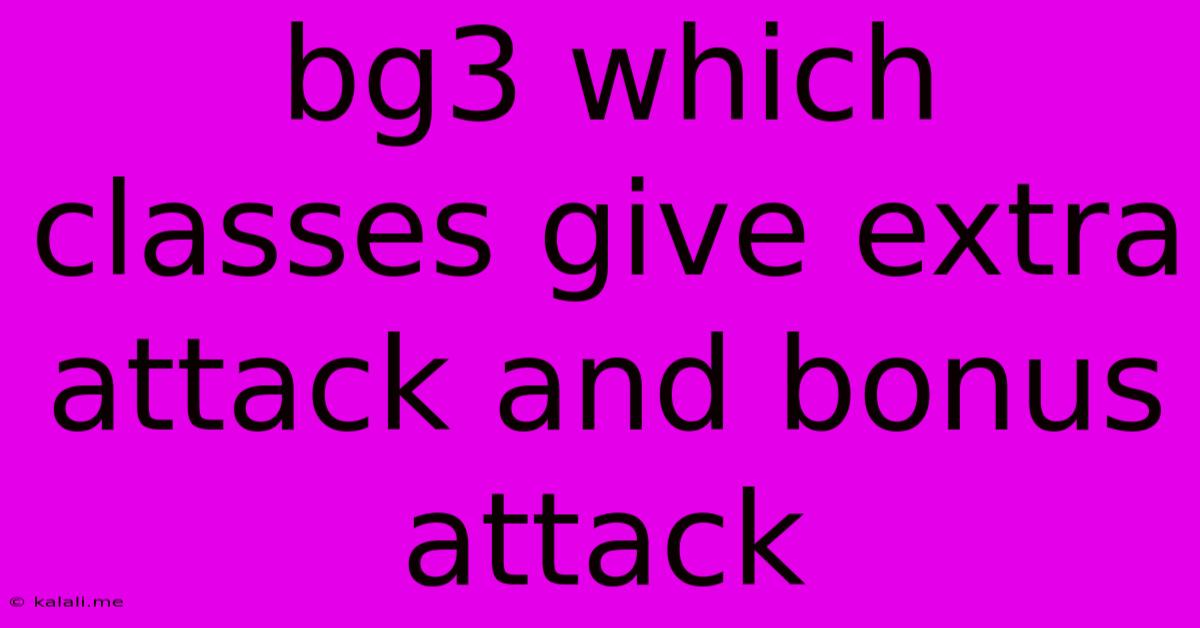 Bg3 Which Classes Give Extra Attack And Bonus Attack
