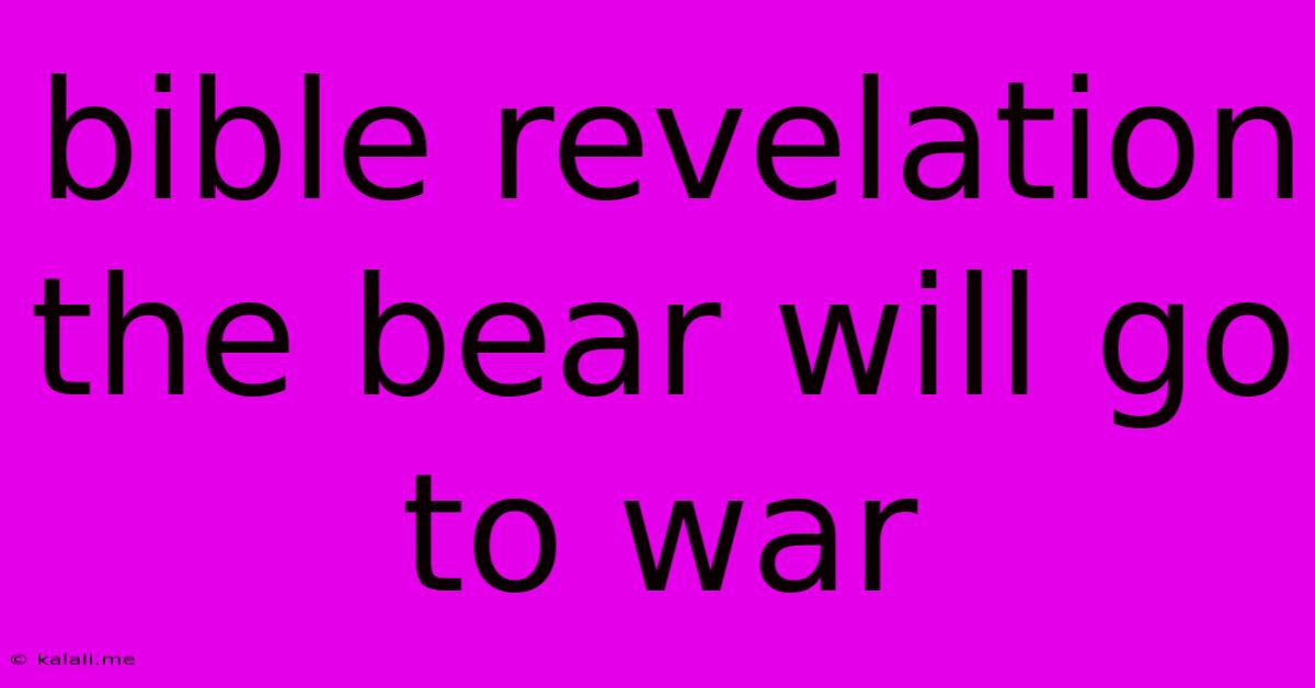 Bible Revelation The Bear Will Go To War