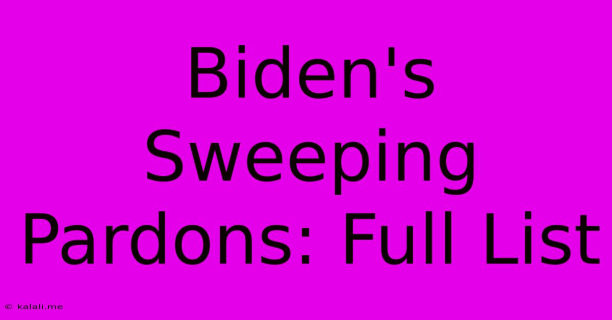 Biden's Sweeping Pardons: Full List