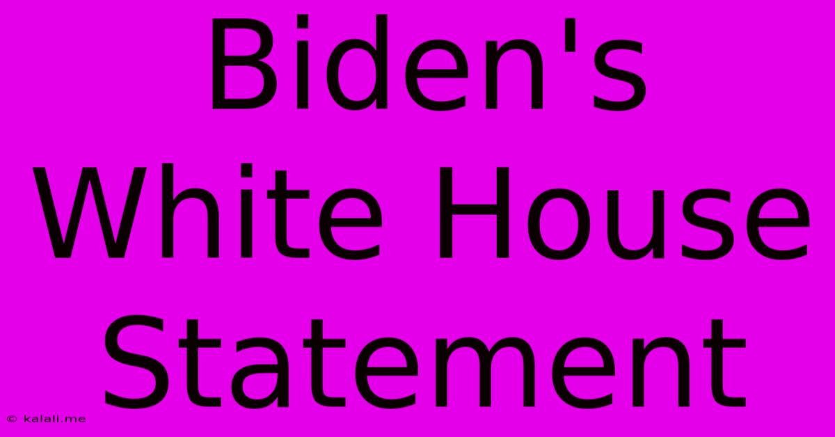 Biden's White House Statement