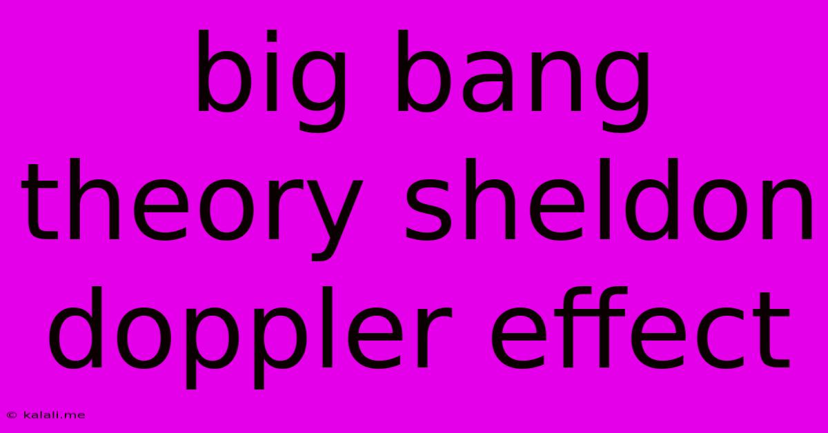 Big Bang Theory Sheldon Doppler Effect