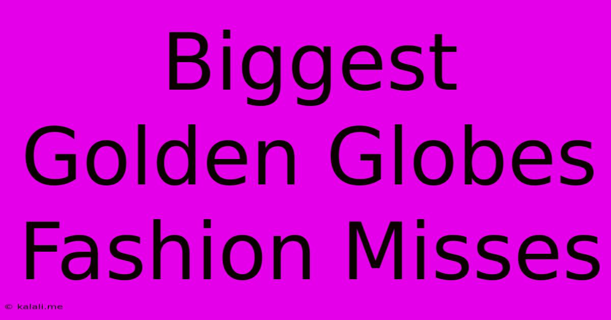 Biggest Golden Globes Fashion Misses