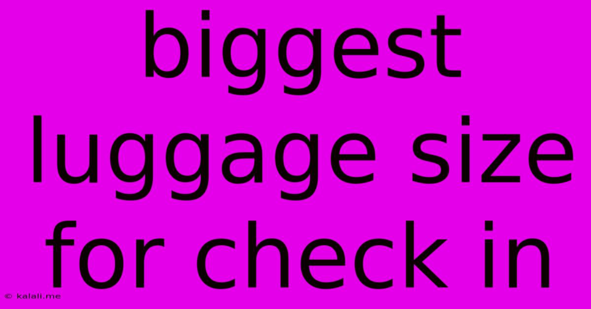 Biggest Luggage Size For Check In