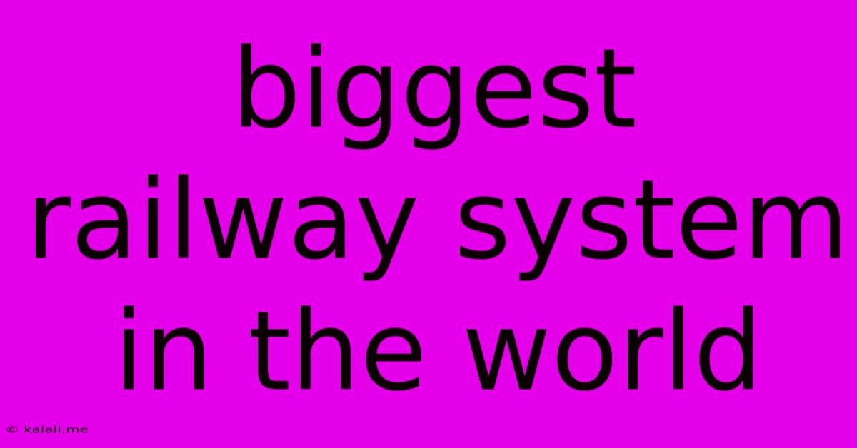 Biggest Railway System In The World