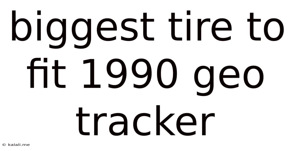 Biggest Tire To Fit 1990 Geo Tracker