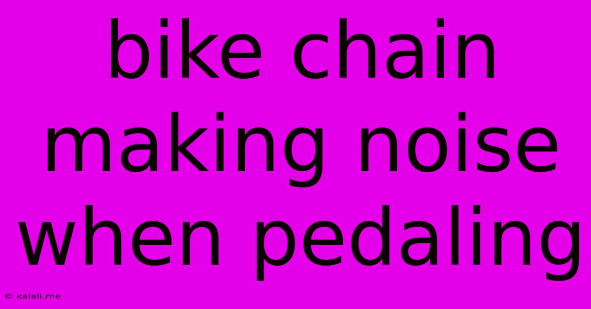 Bike Chain Making Noise When Pedaling