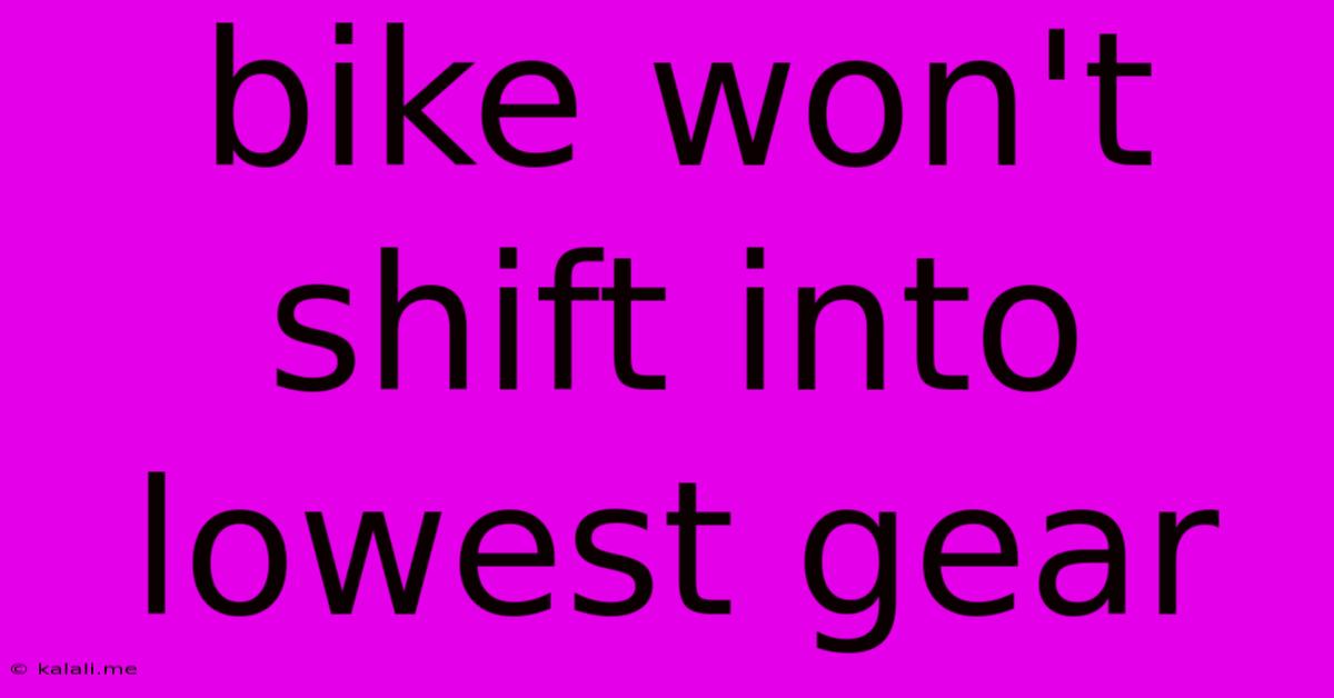 Bike Won't Shift Into Lowest Gear