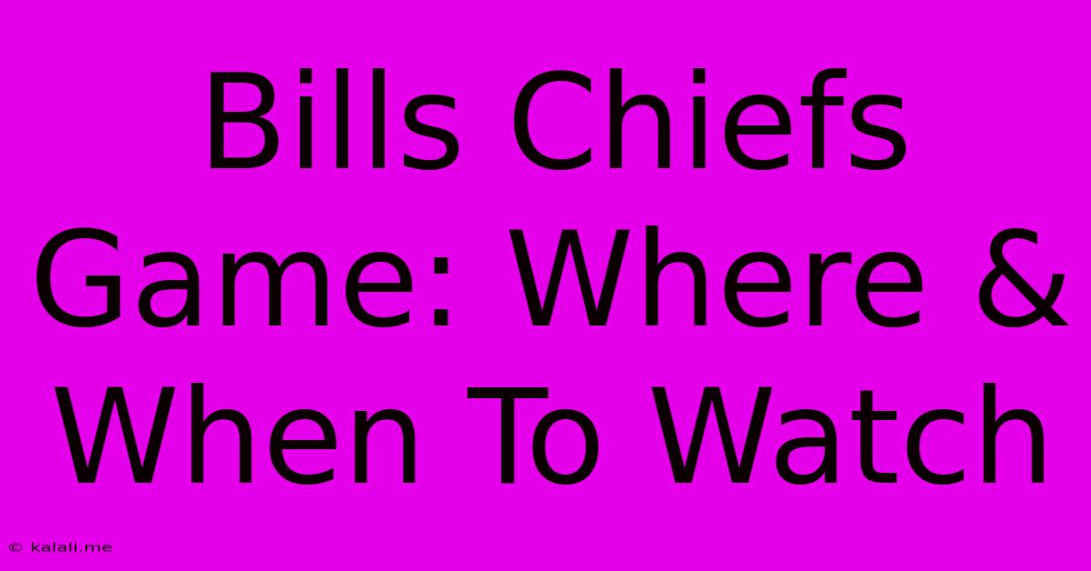 Bills Chiefs Game: Where & When To Watch