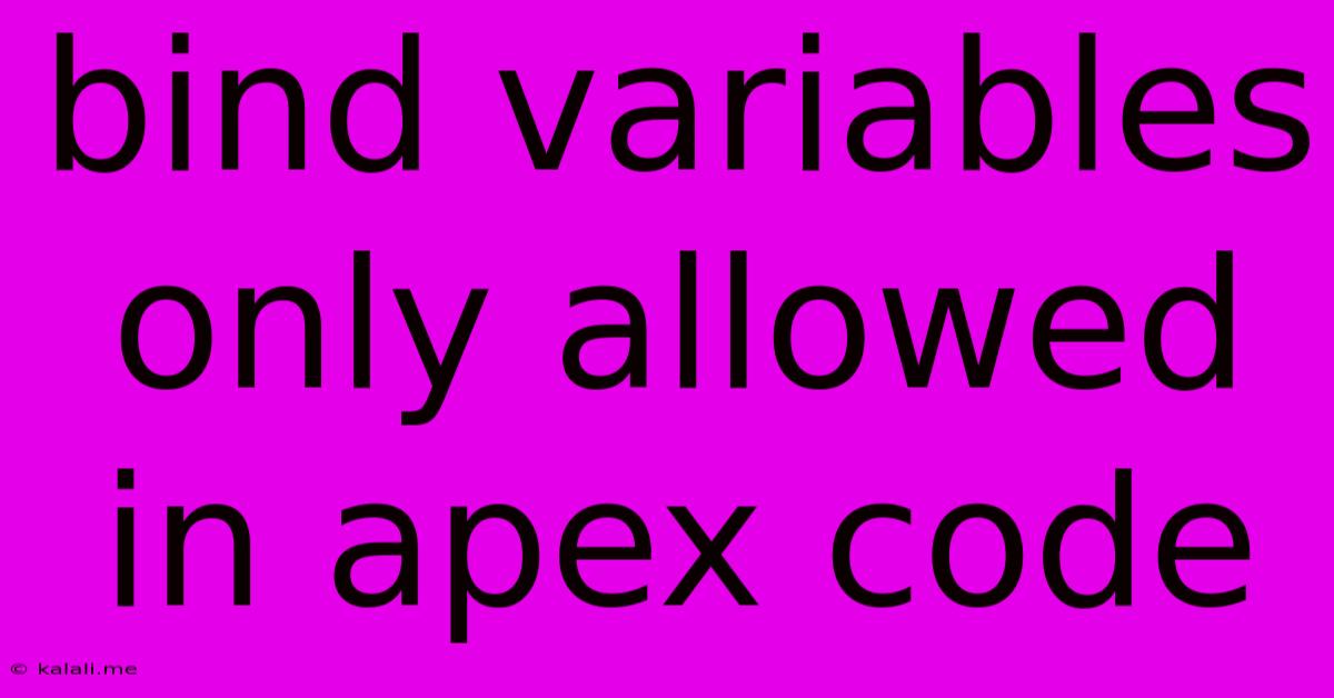 Bind Variables Only Allowed In Apex Code