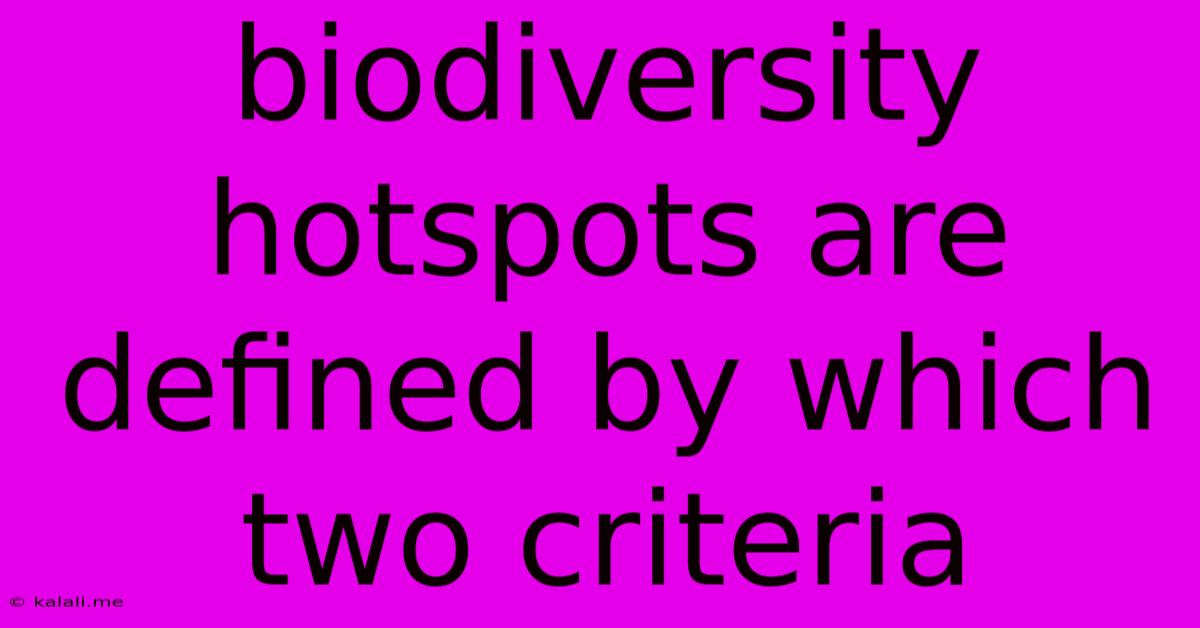 Biodiversity Hotspots Are Defined By Which Two Criteria
