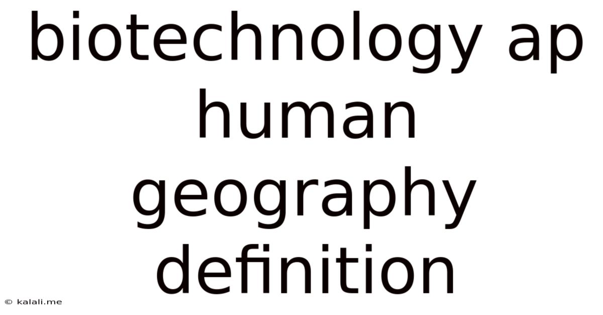 Biotechnology Ap Human Geography Definition