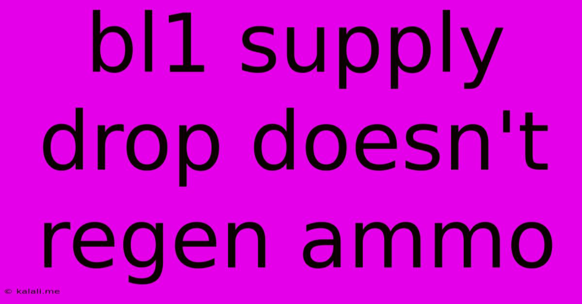 Bl1 Supply Drop Doesn't Regen Ammo