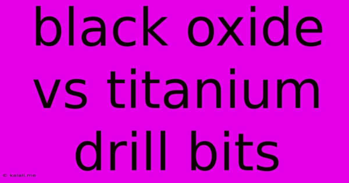 Black Oxide Vs Titanium Drill Bits