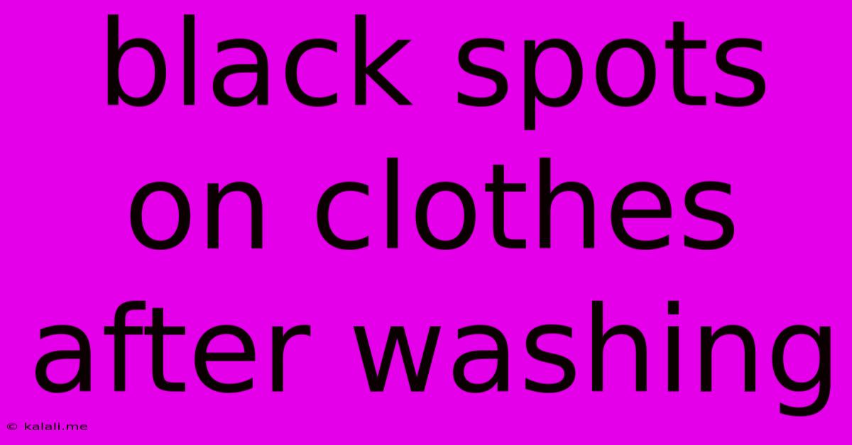 Black Spots On Clothes After Washing